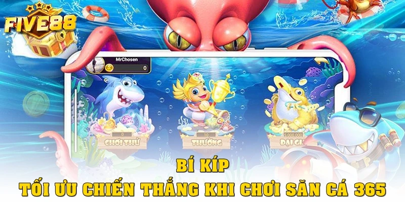 Bí kíp tối ưu chiến thuật khi chơi săn cá 365