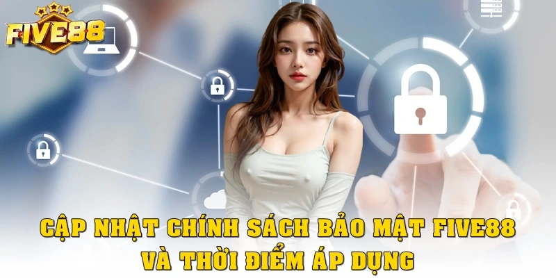 Cập nhật chính sách bảo mật Five88 và thời điểm áp dụng