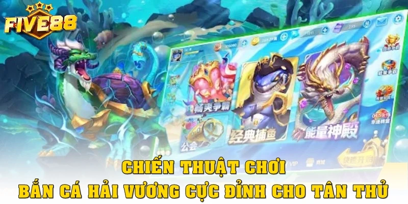 Chiến thuật chơi bắn cá hải vương cực đỉnh cho tân thủ