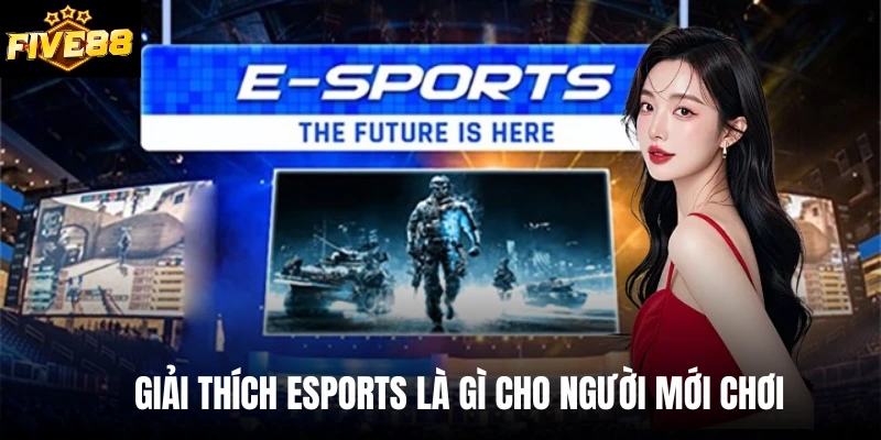 Giải thích Esports là gì cho người mới chơi