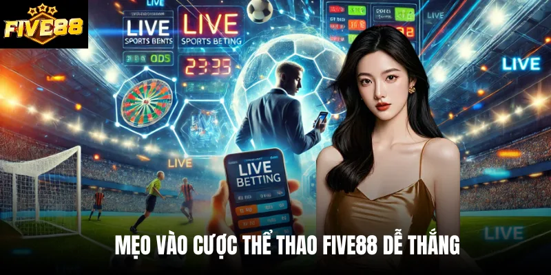Mẹo vào cược thể thao Five88 dễ thắng