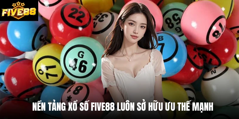 Nền tảng xổ số Five88 luôn sở hữu ưu thế mạnh 